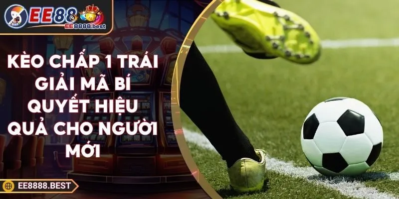 Kèo Chấp 1 Trái